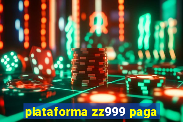 plataforma zz999 paga